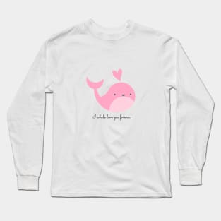 I whale love you forever! Long Sleeve T-Shirt